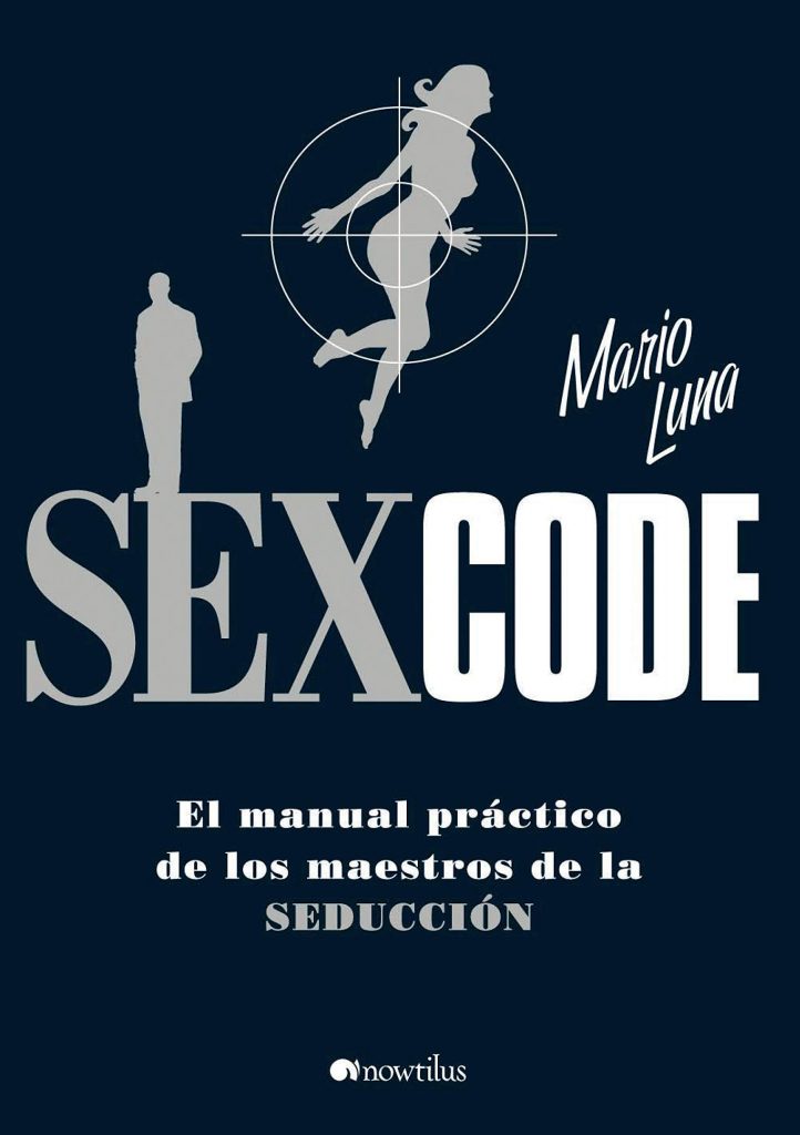 Sex Code: El manual práctico de los maestros de la seducción. Mario Luna